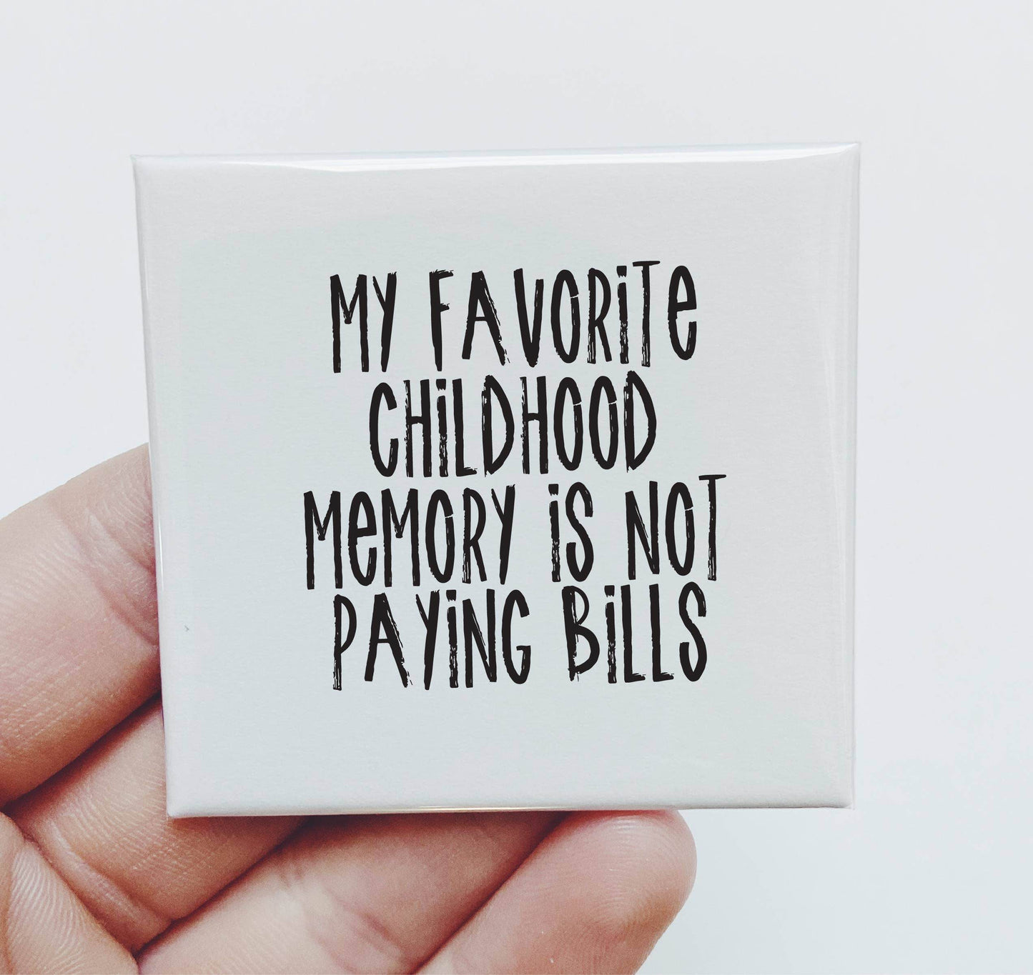 My Favorite Childhood Memory is Not Paying Bills- Funny Magnet - 7 Semicolon Couture