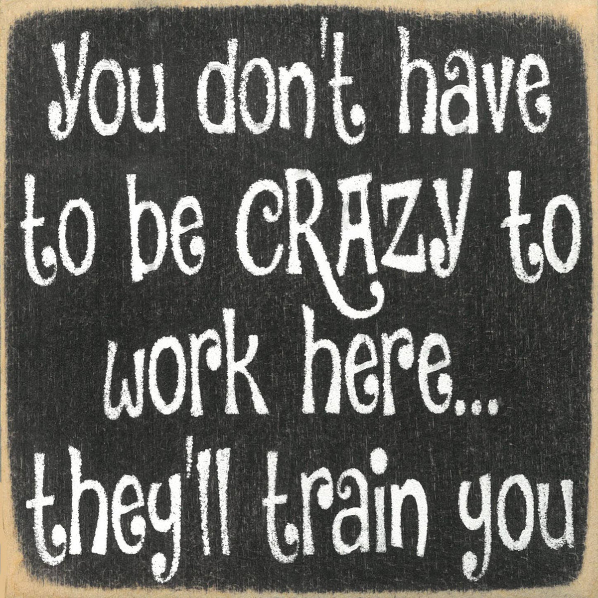 5X5-Crazy To Work Here-SIGN