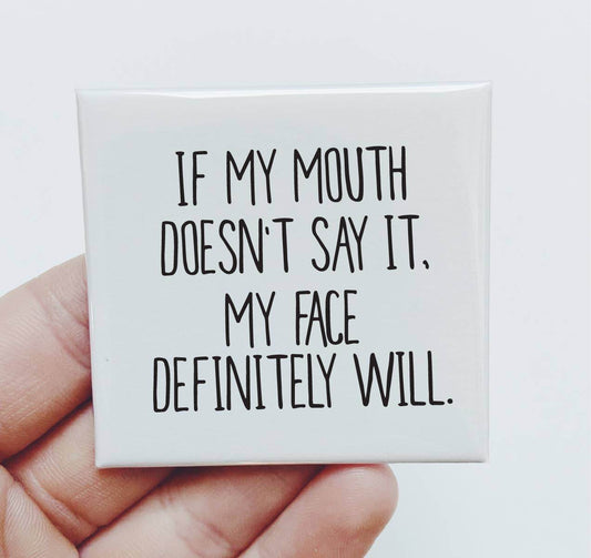 If my mouth doesn't say it, my face definitely will- Funny Magnet - 7 Semicolon Couture