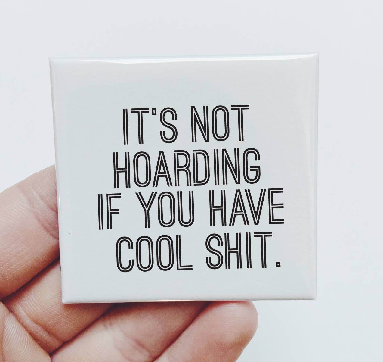 It's not hoarding if you have cool shit - Funny Magnet - 7 Semicolon Couture