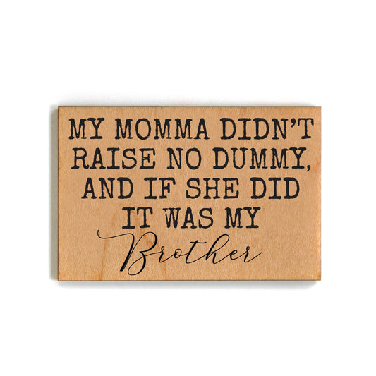 Mama Didn't Raise No Dummy Funny Gift For Brother- Funny Magnet - 7 Semicolon Couture
