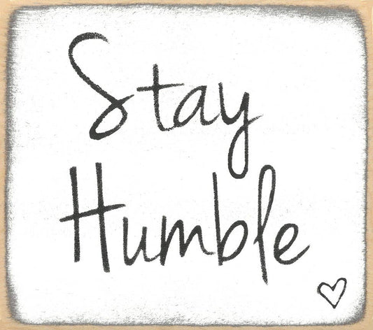 3X3-Stay Humble-Sign