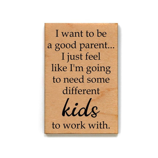 I Want To Be A Good Parent.- Funny Magnet - 7 Semicolon Couture