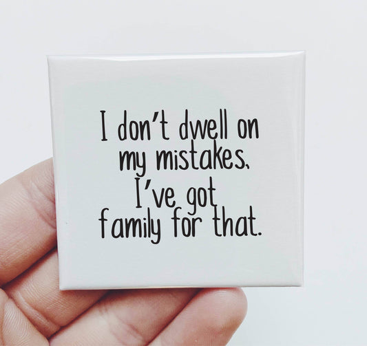 I Don't Dwell on my Mistakes - Funny Magnet - 7 Semicolon Couture