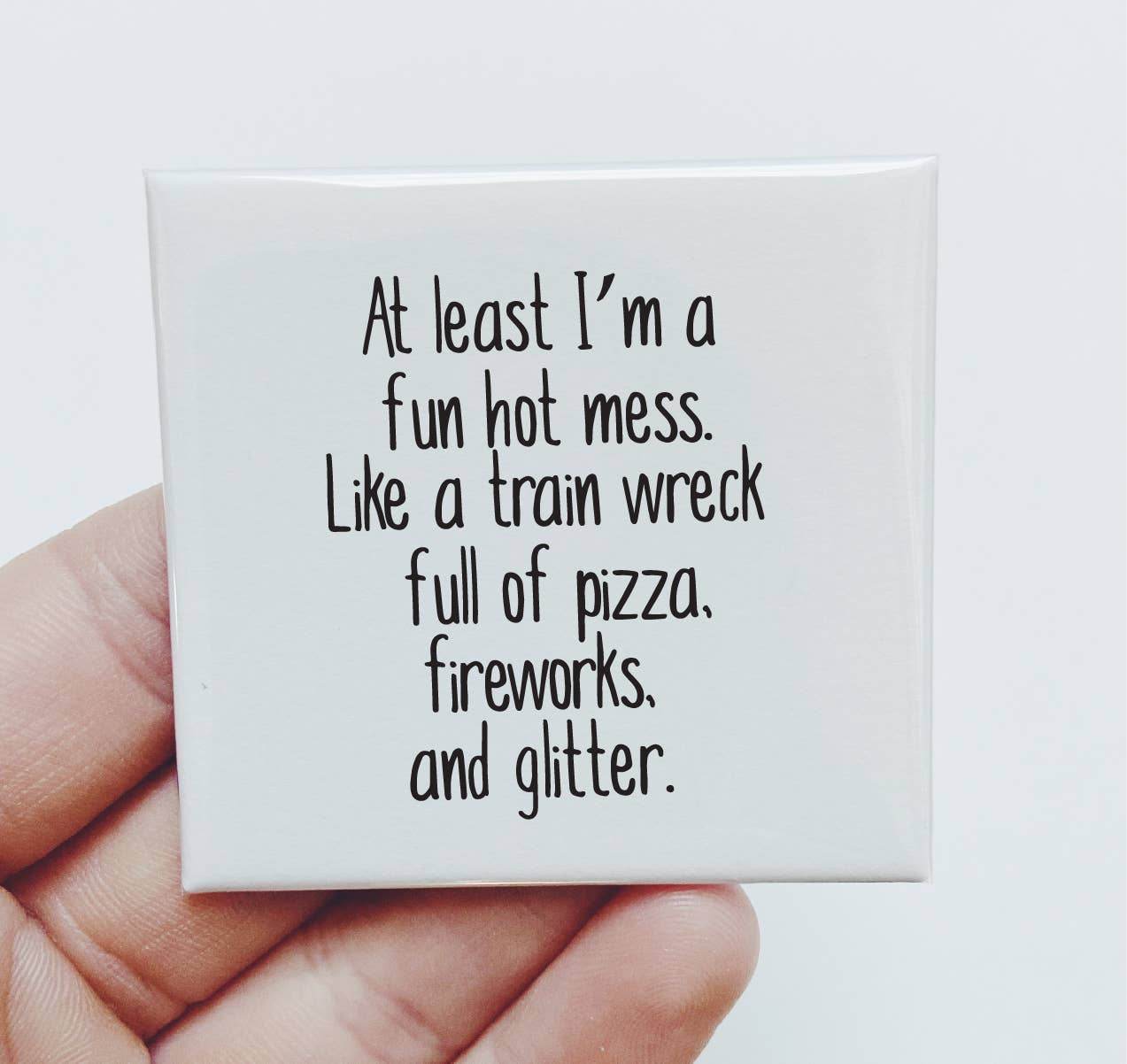 At least I'm a fun hot mess. Funny Magnet - 7 Semicolon Couture