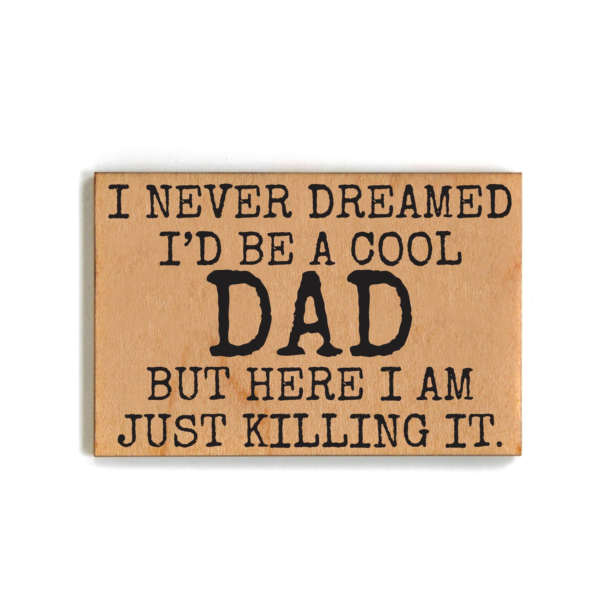 I Never Dreamed I'd Be A Cool Dad - Funny Magnet - 7 Semicolon Couture
