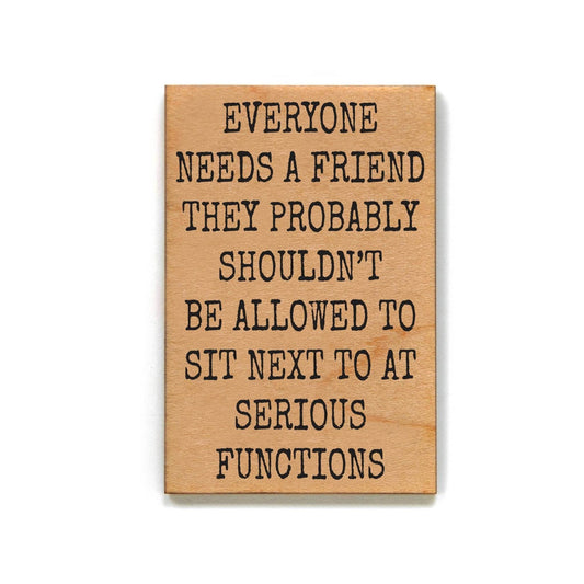 Everyone Needs A Friend Wood Magnets Funny Friend Gift - 7 Semicolon Couture