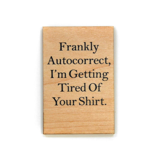 Frankly Autocorrect, I'm Getting Tired- Funny Magnet - 7 Semicolon Couture