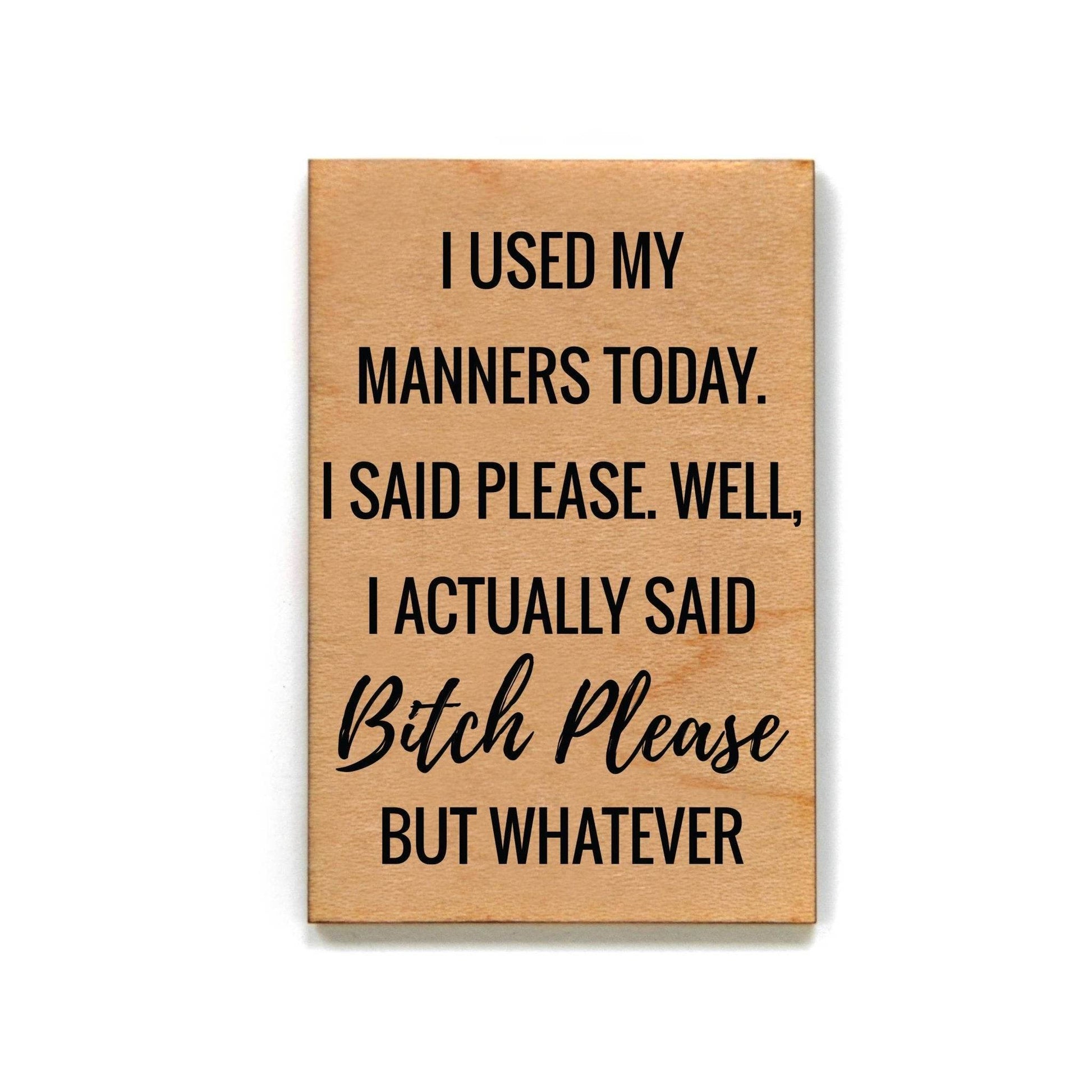 I Used My Manners Today- Funny Magnet - 7 Semicolon Couture