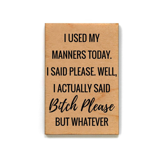 I Used My Manners Today- Funny Magnet - 7 Semicolon Couture