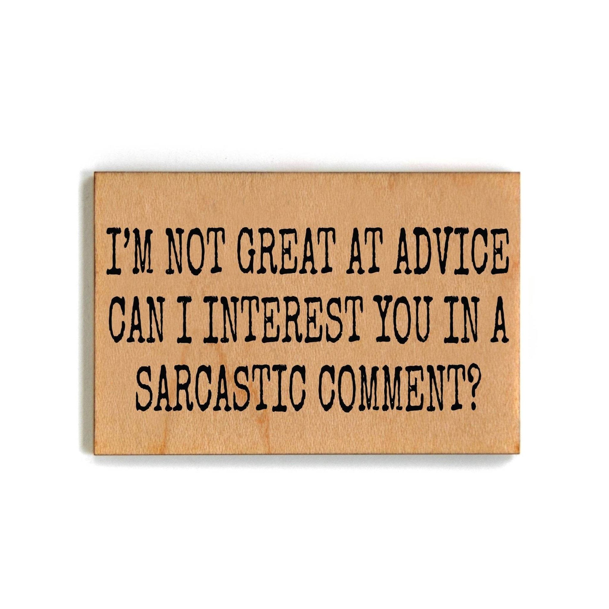 I'm Not Great At Advice Can I Funny Wood - Funny Magnet - 7 Semicolon Couture