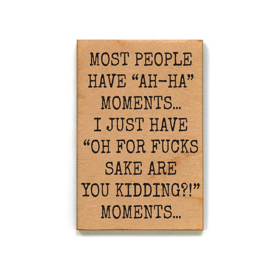 Most People Have Ah-Ha Moments Wood- Funny Magnets - 7 Semicolon Couture