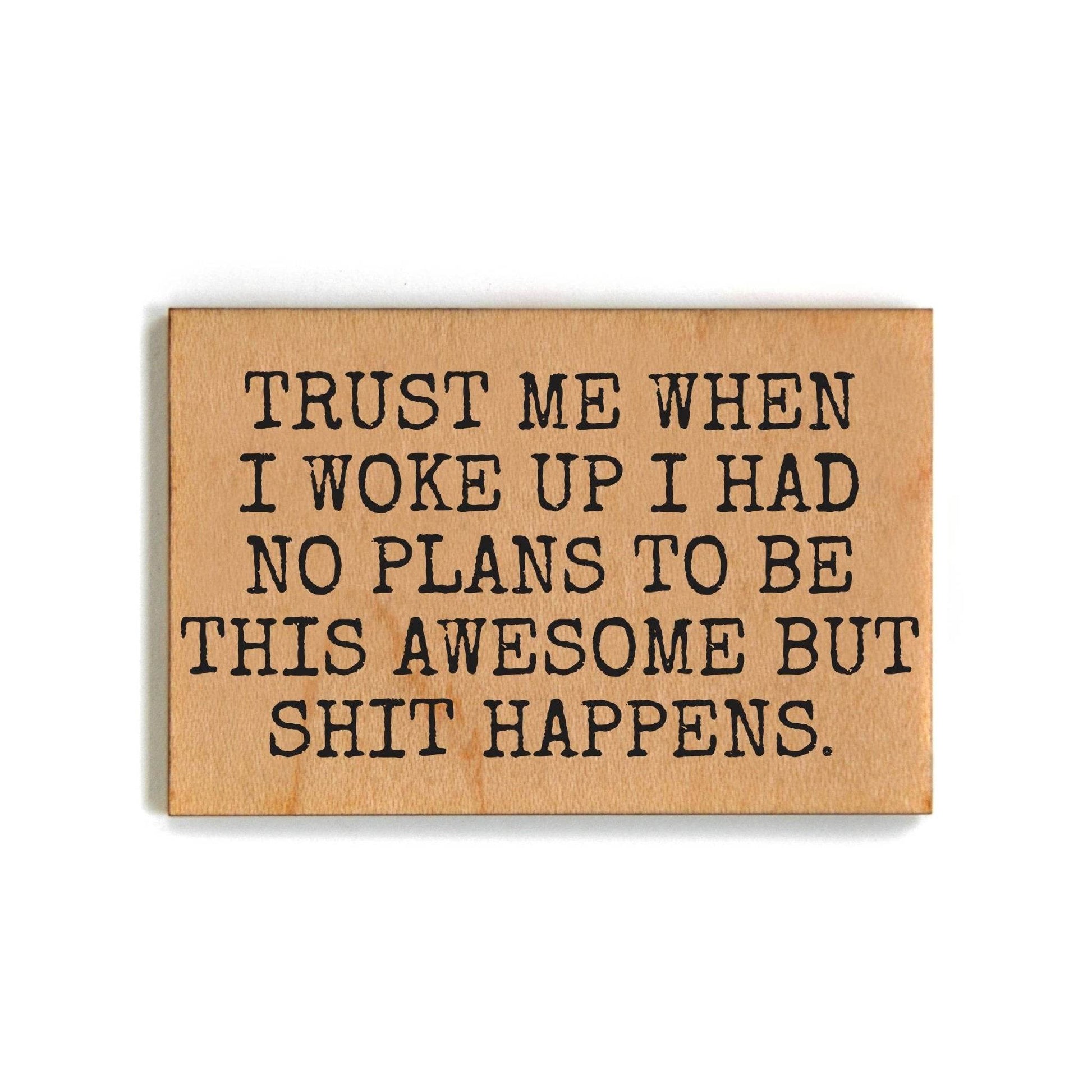 Trust Me When I Woke Up - Funny Magnets - 7 Semicolon Couture