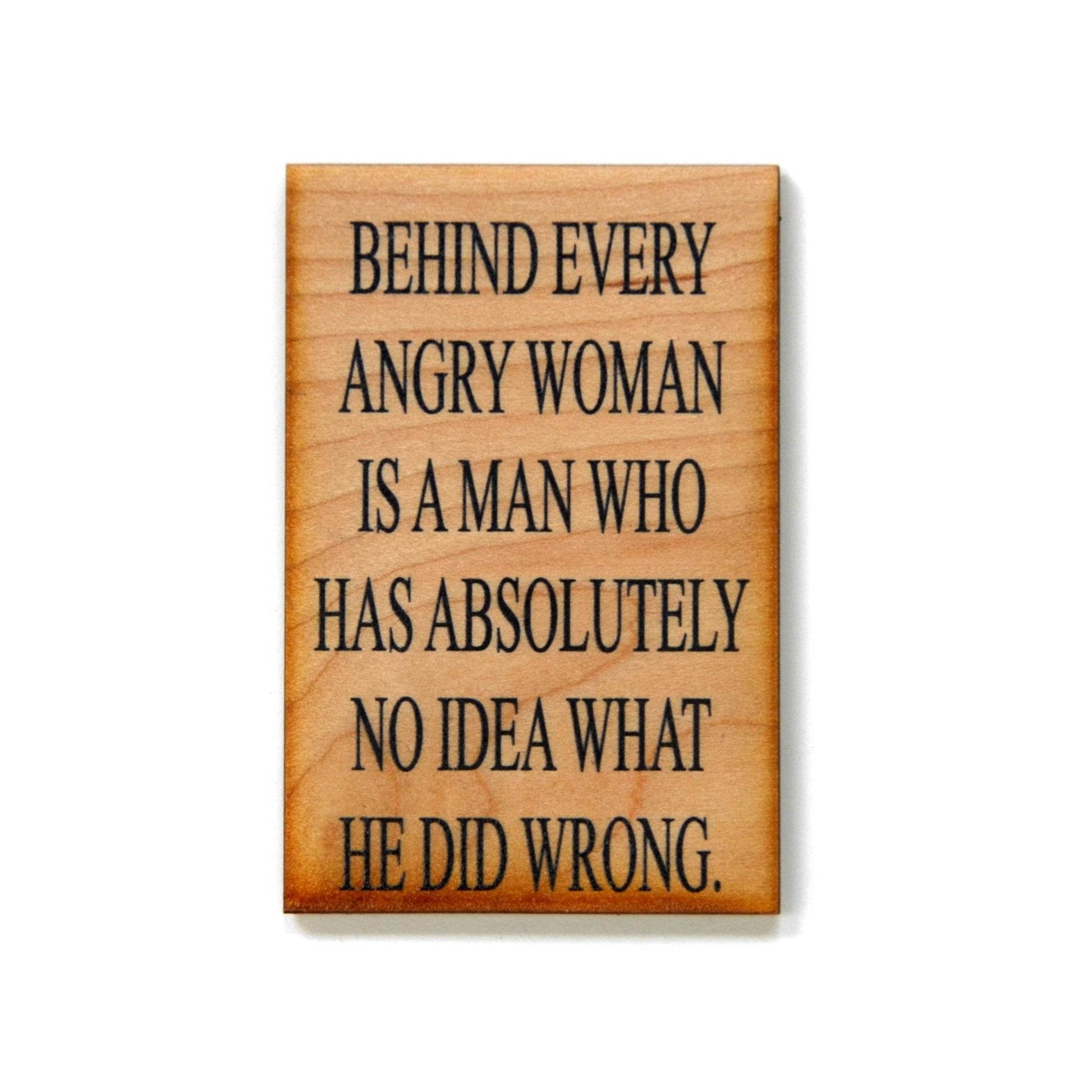 Behind Every Angry Woman Is A Man Who Has- Funny Magnet - 7 Semicolon Couture
