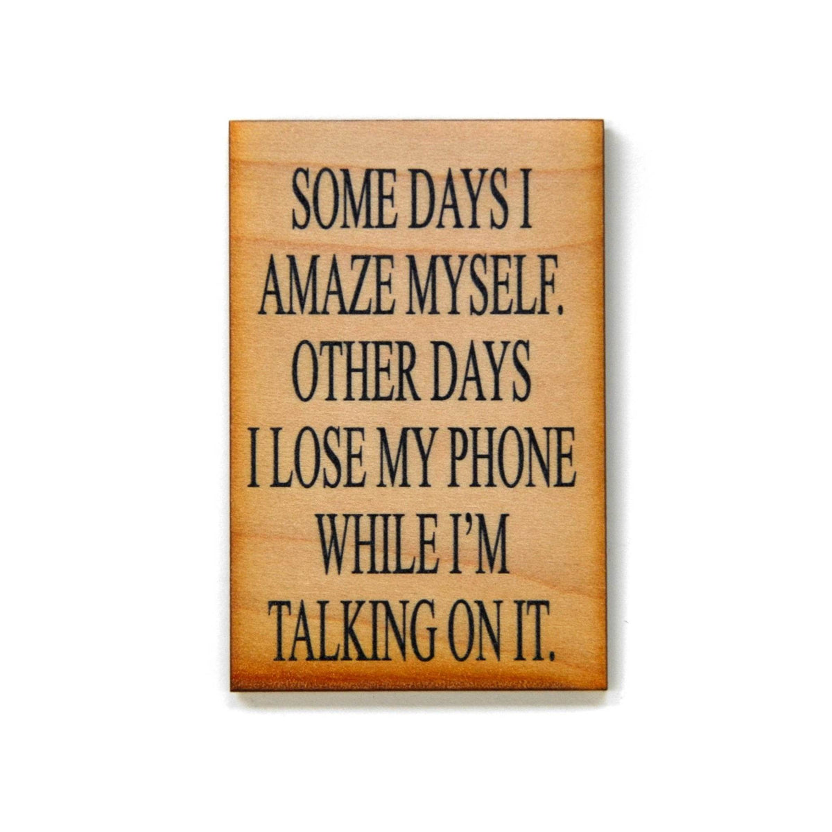 Some Days I Amaze Myself. Other Days I Lose My- Funny Magnet - 7 Semicolon Couture