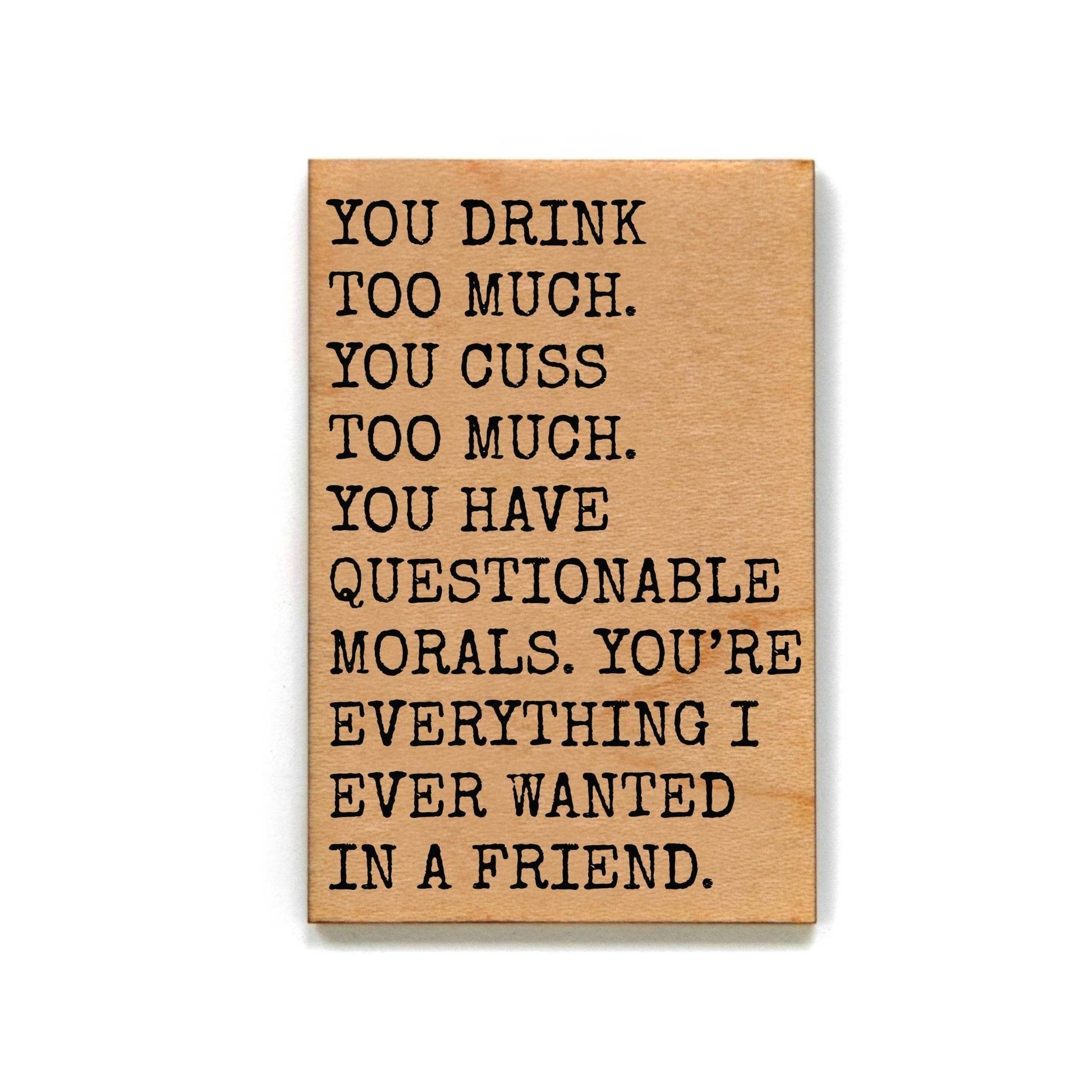 You Drink Too Much Gift For Friend -Funny Magnets - 7 Semicolon Couture
