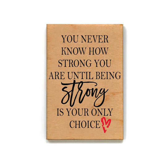 You Never Know How Strong You Are - Magnet - 7 Semicolon Couture